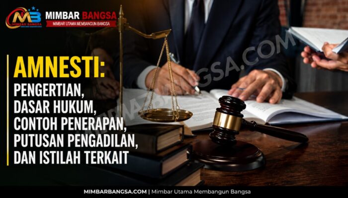 Amnesti: Pengertian, Dasar Hukum, Contoh Penerapan, Putusan Pengadilan, dan Istilah Terkait